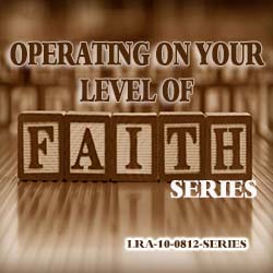 Operating On Your Level Of Faith - SERIES